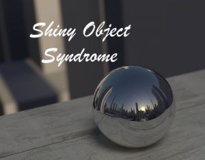 Shiny object syndrome 1